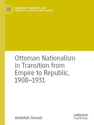 cover image of Ottoman Nationalism in Transition from Empire to Republic, 1908–1931